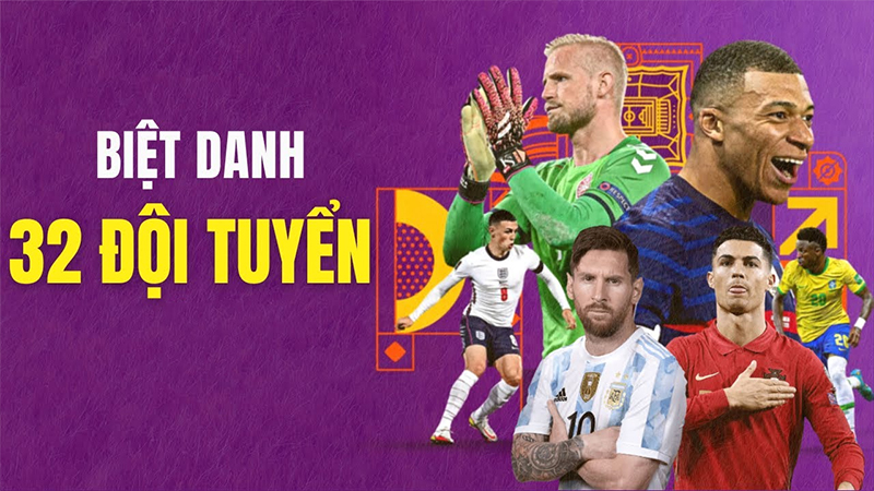 Biệt danh của các đội bóng tại World Cup 2022 không phải ai cũng biết!